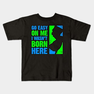 Go Easy On Me – I Wasn't Born Here Kids T-Shirt